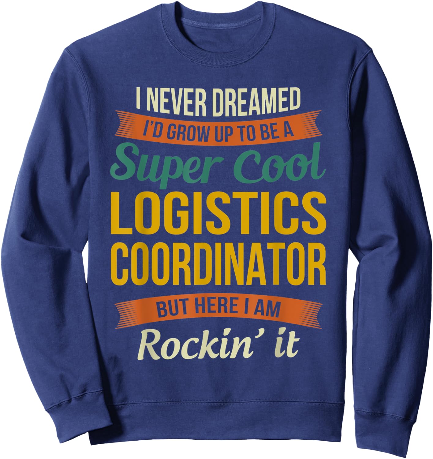 Logistics Coordinator Gifts - Funny Appreciation Sweatshirt - Sweatshirt | Navy
