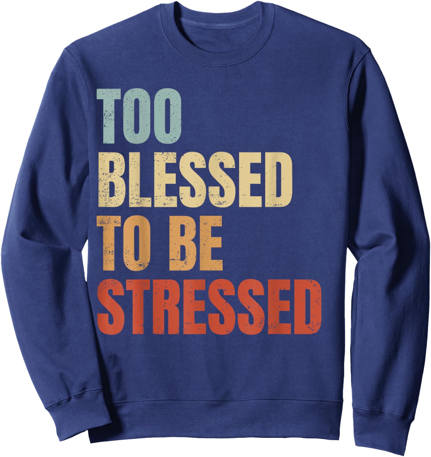 Too Blessed To Be Stressed Sweatshirt - Sweatshirt | Navy
