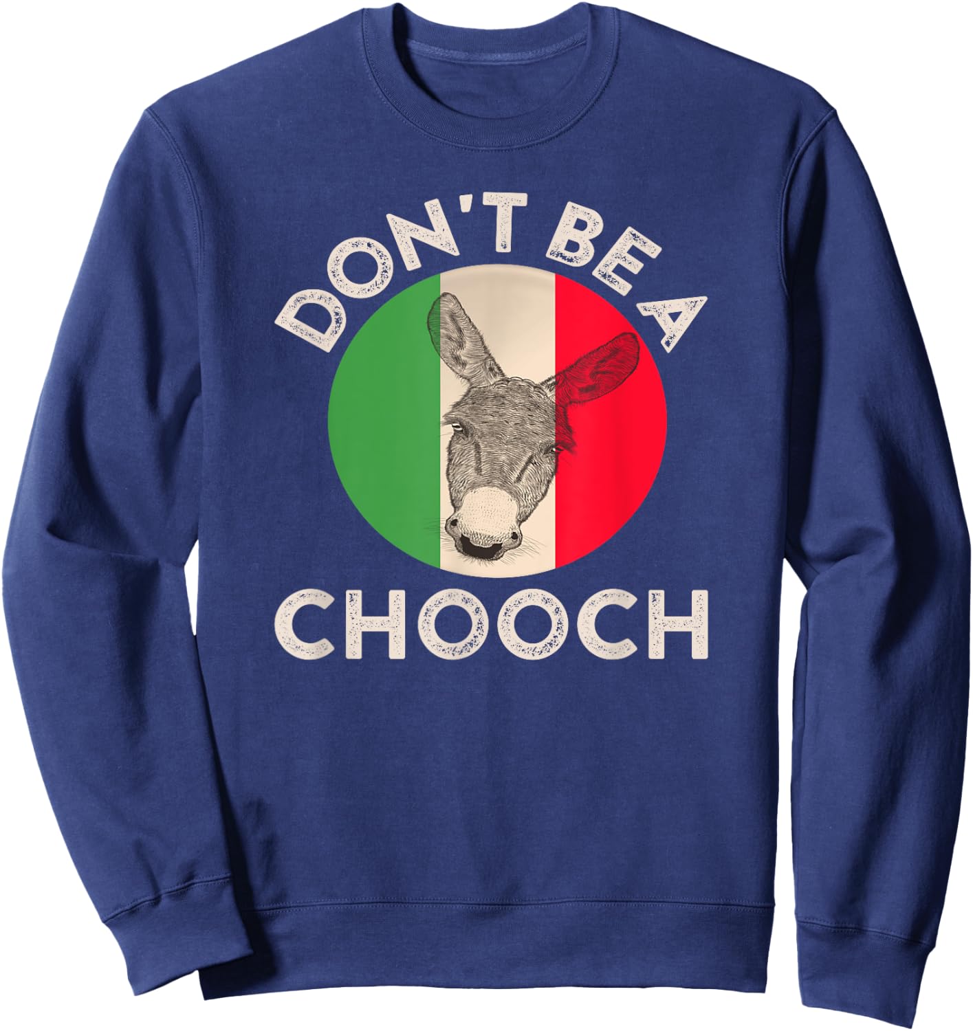 Don't Be a Chooch Funny Italian Slang Flag Donkey Jackass Sweatshirt - Sweatshirt | Navy