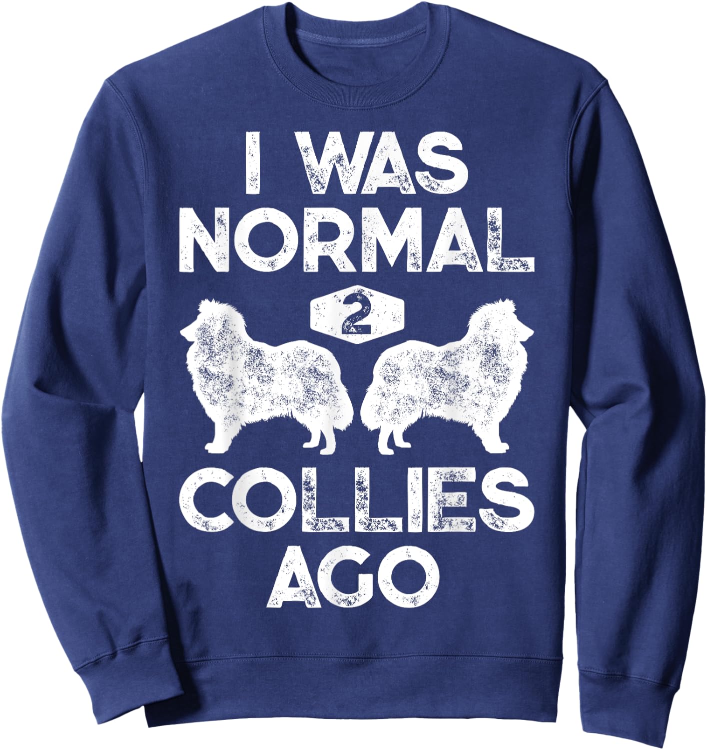 I Was Normal 2 Collies Ago Funny Rough Collie Vintage Retro Sweatshirt - Sweatshirt | Navy