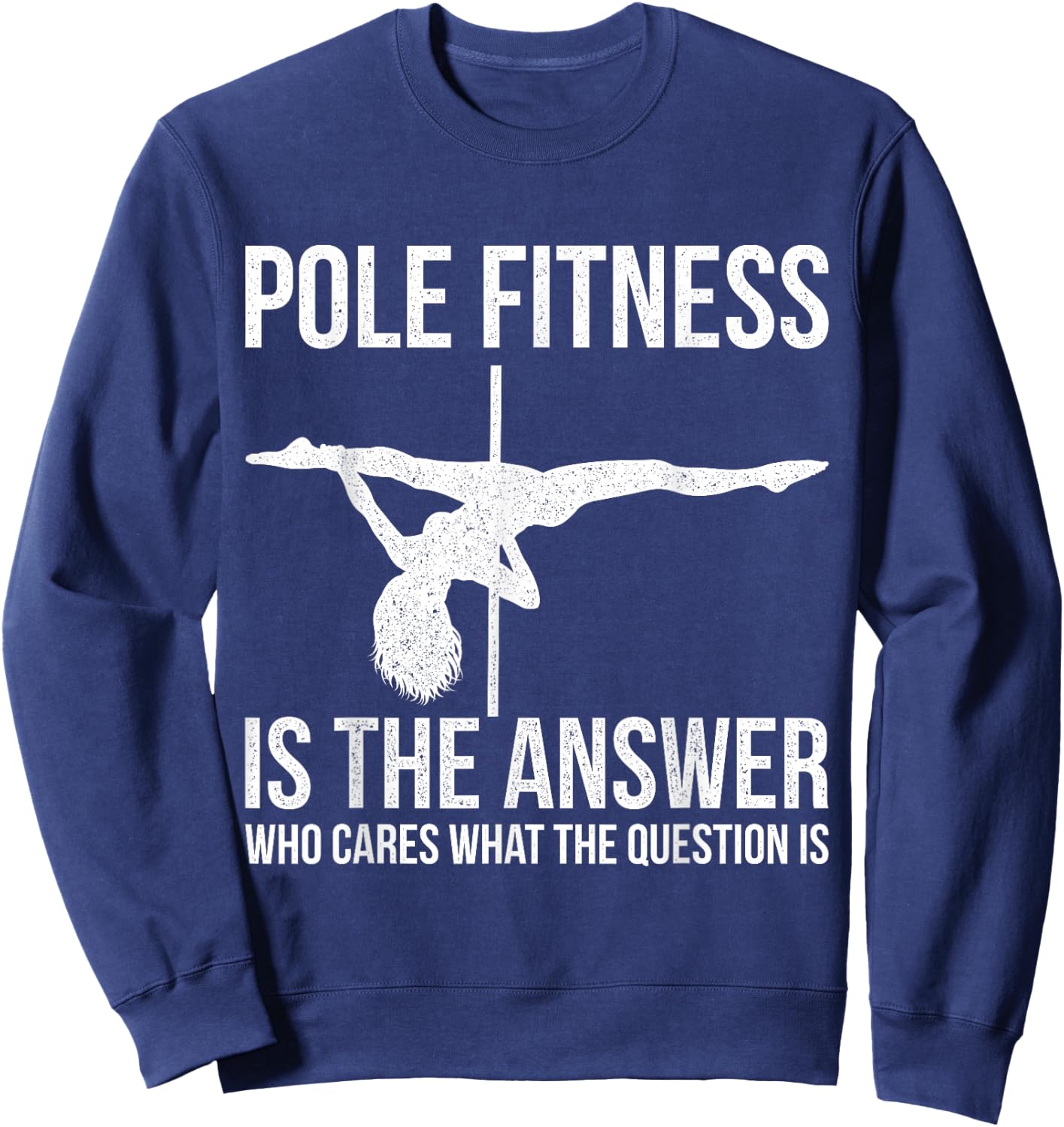 Pole Fitness Is The Answer Shirt Pole Dancer Gift Sweatshirt - Sweatshirt | Navy