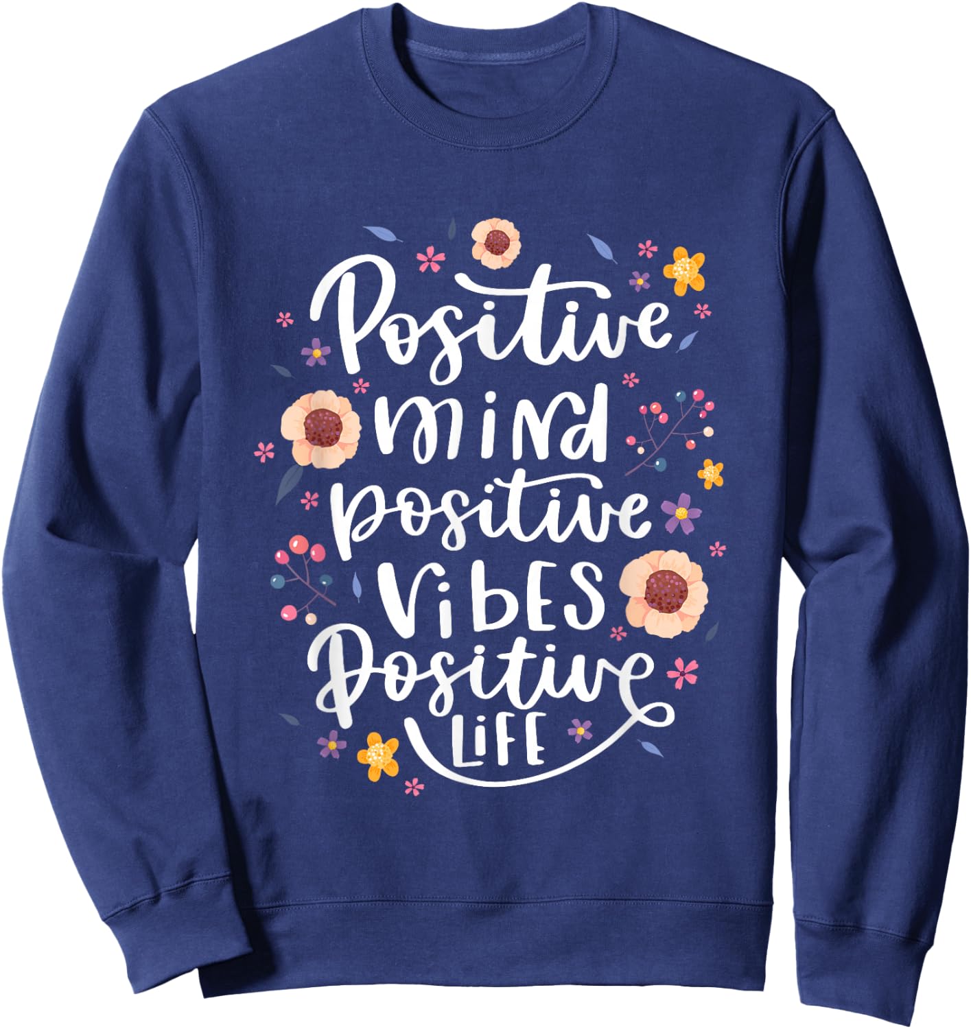 Positive Mind Vibe Life Happy Thoughts Good Quotes Flower Sweatshirt - Sweatshirt | Navy