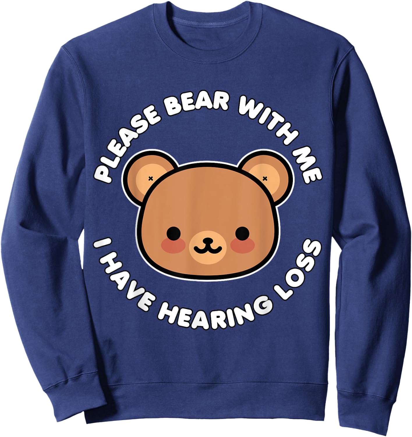 Hearing Impaired Hard of Hearing - Bear with me i have Sweatshirt - Sweatshirt | Navy