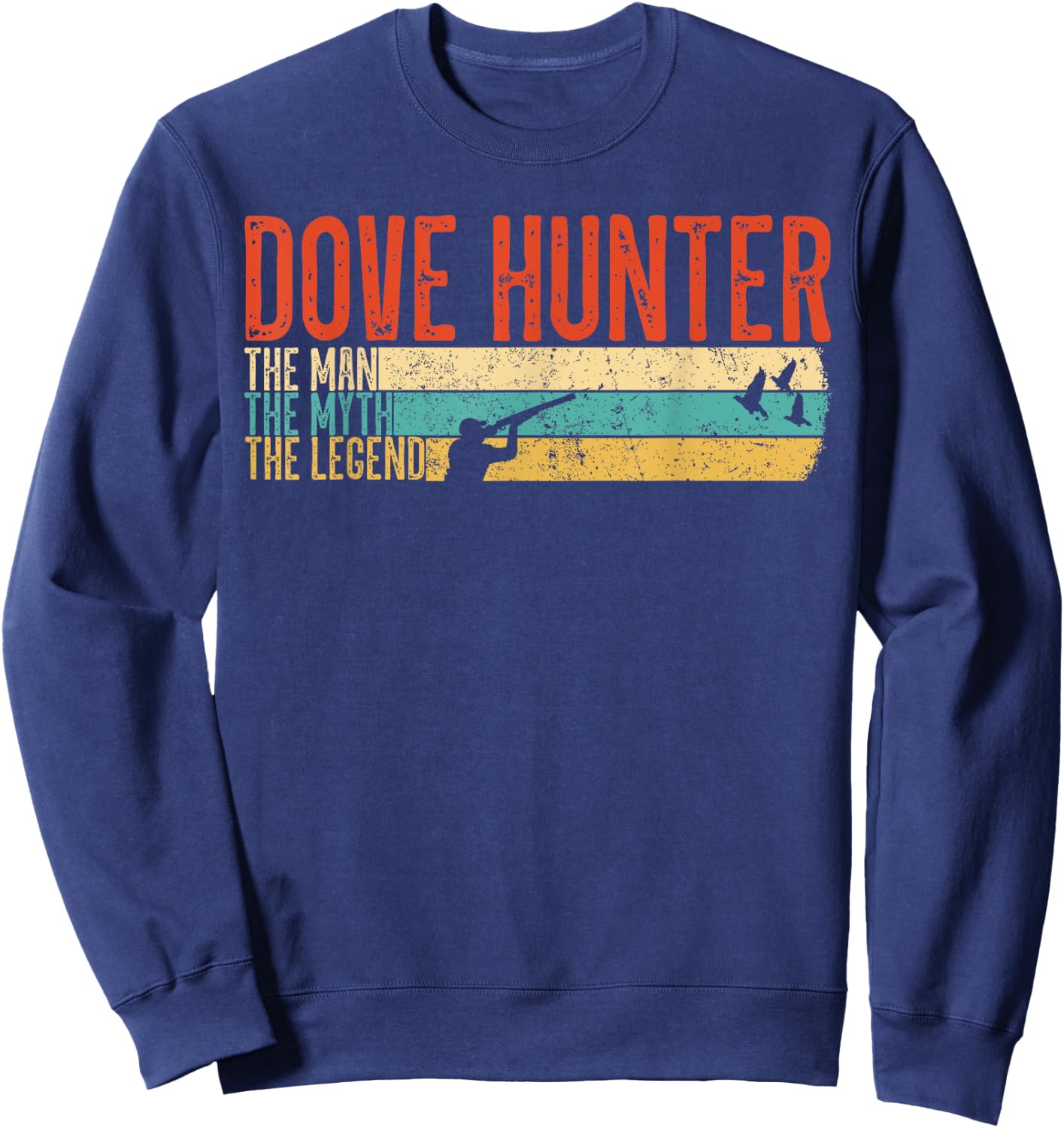 The Man The Myth The Legend Dove Hunter Hunting Winghooters Sweatshirt - Sweatshirt | Navy