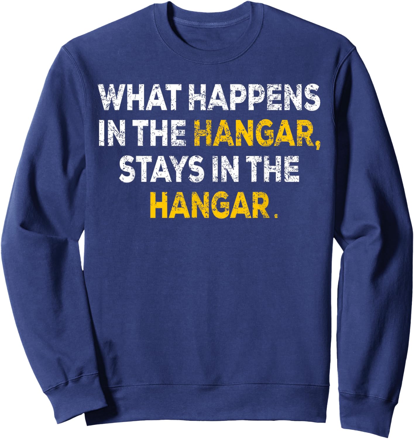 What Happens In The Hangar Stays In The Hangar Pilot Gift Sweatshirt - Sweatshirt | Navy