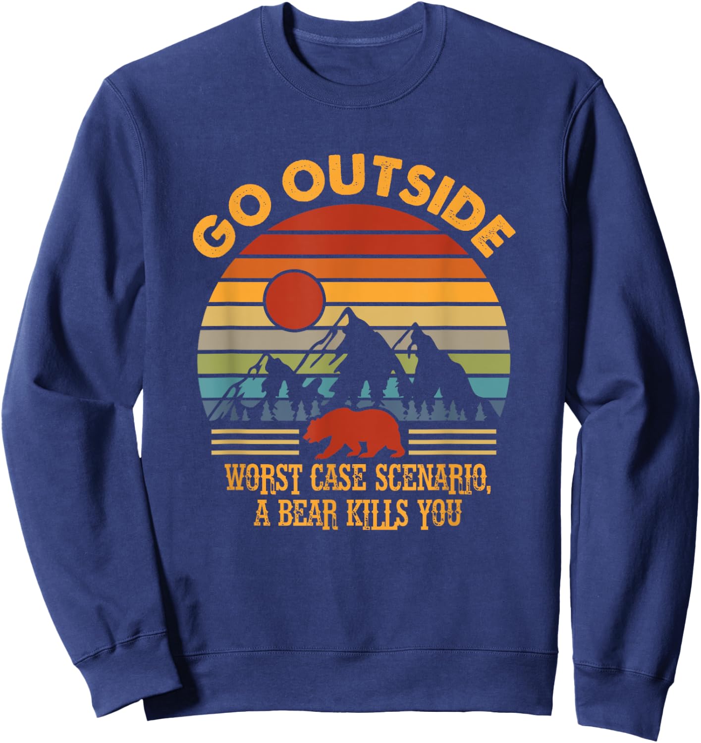 Go Outside Worse Case Scenario A Bear Kills You Camper Retro Sweatshirt - Sweatshirt | Navy