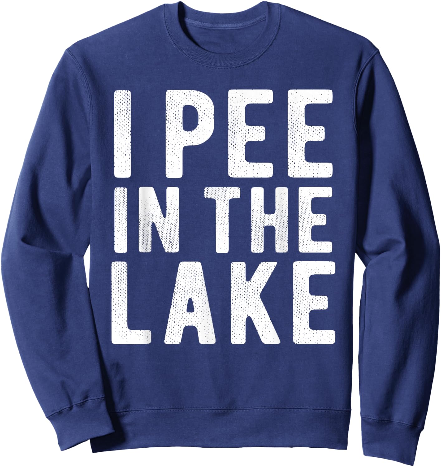 I Pee In The Lake Funny Summer Vacation Vintage Boating Men Women Girls Kids Sweatshirt - Sweatshirt | Navy