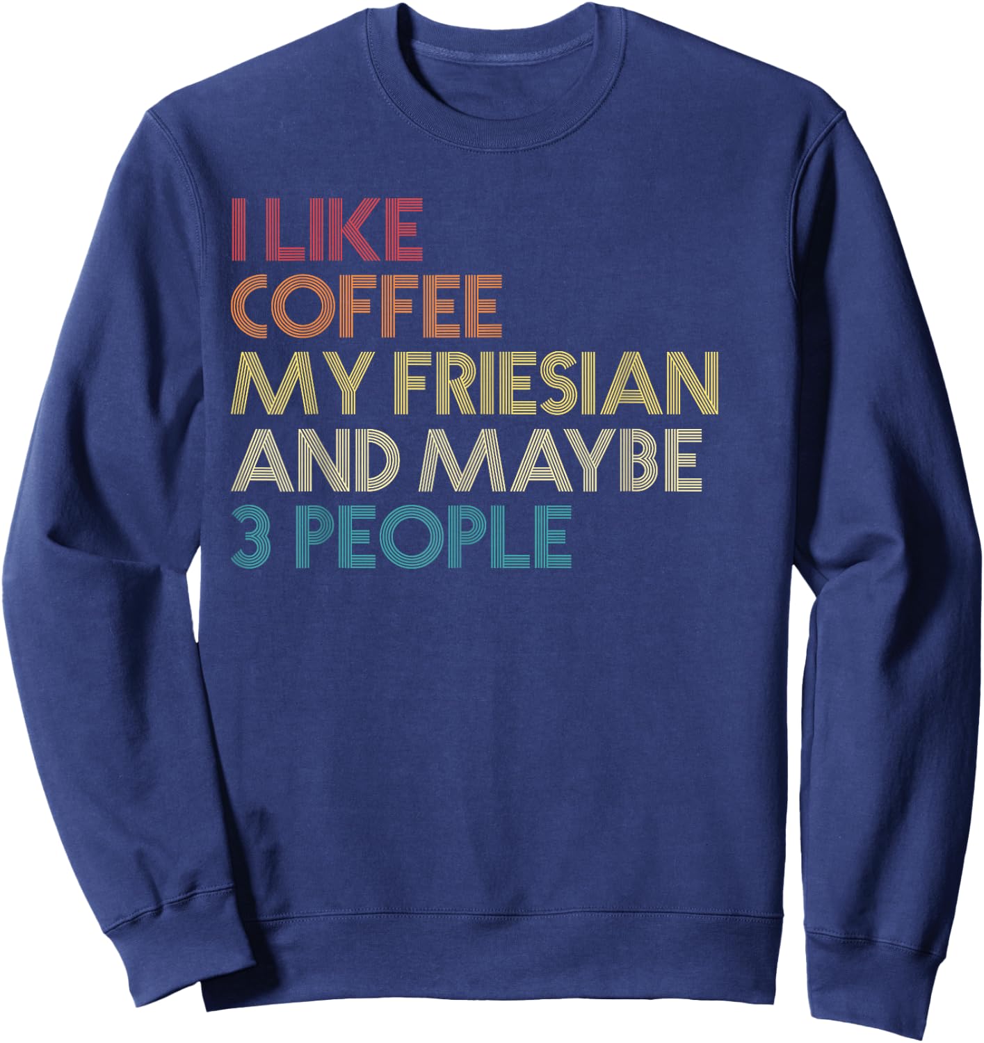 Friesian Horse Owner Gift Coffee Lover Quote Vintage Retro Sweatshirt - Sweatshirt | Navy