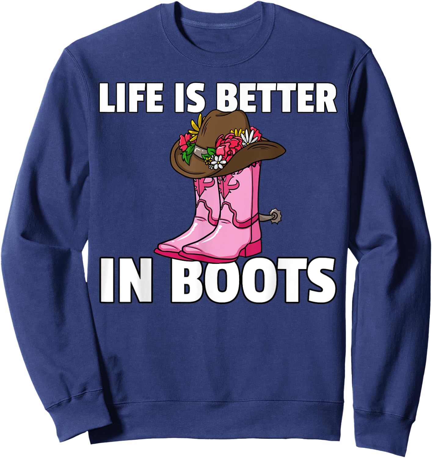 Life is Better In Boots Cowgirl Boots Gift Sweatshirt - Sweatshirt | Navy