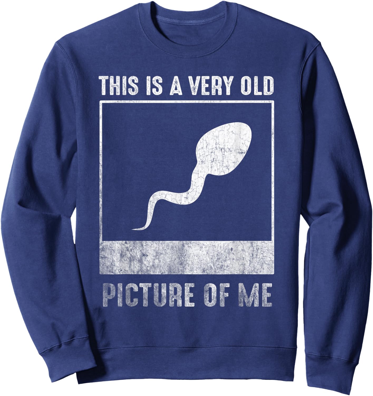 This is a very old picture of me funny sperm Sweatshirt - Sweatshirt | Navy