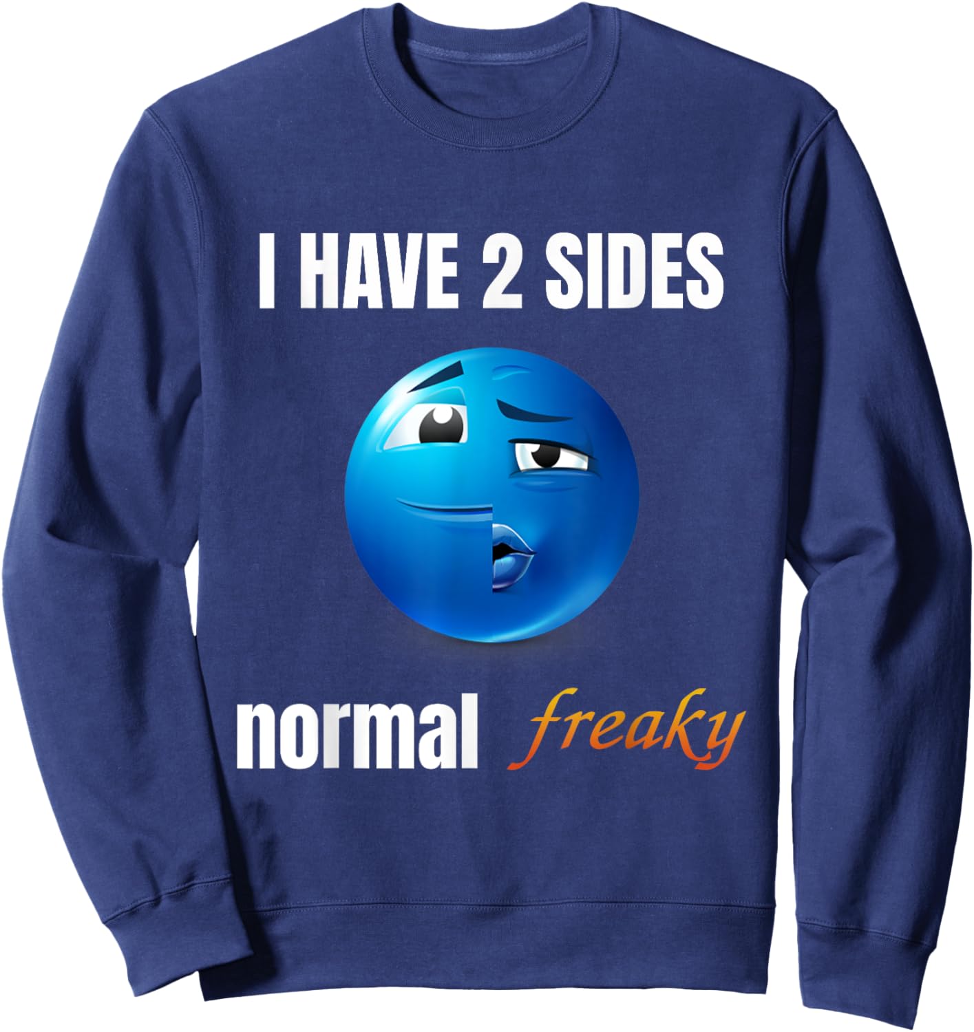 I Have 2 Sides Normal Freaky Sweatshirt - Sweatshirt | Navy