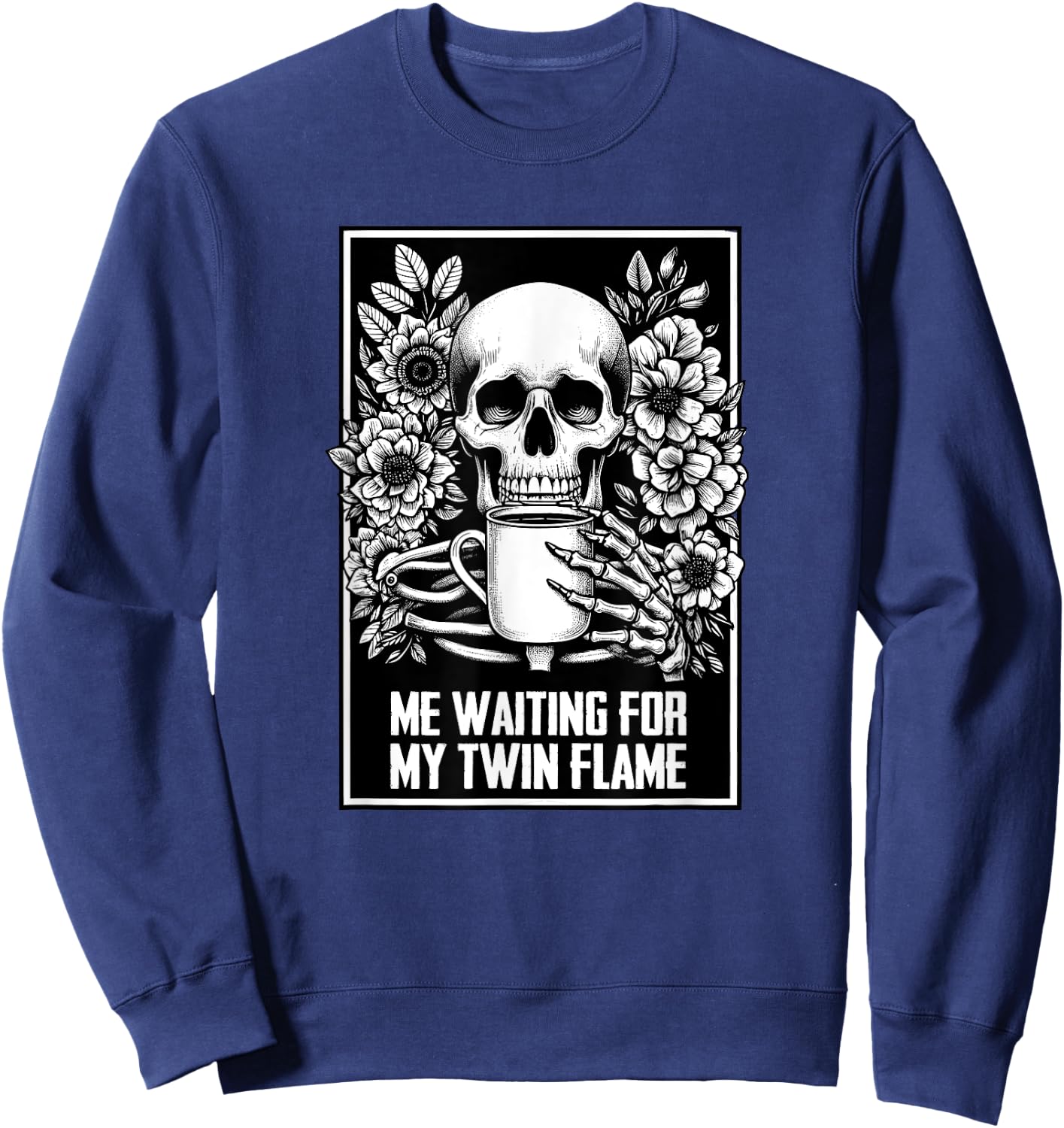 Twin Flame Dating Coffee Lover Meme Skeleton Sarcasm Sweatshirt - Sweatshirt | Navy
