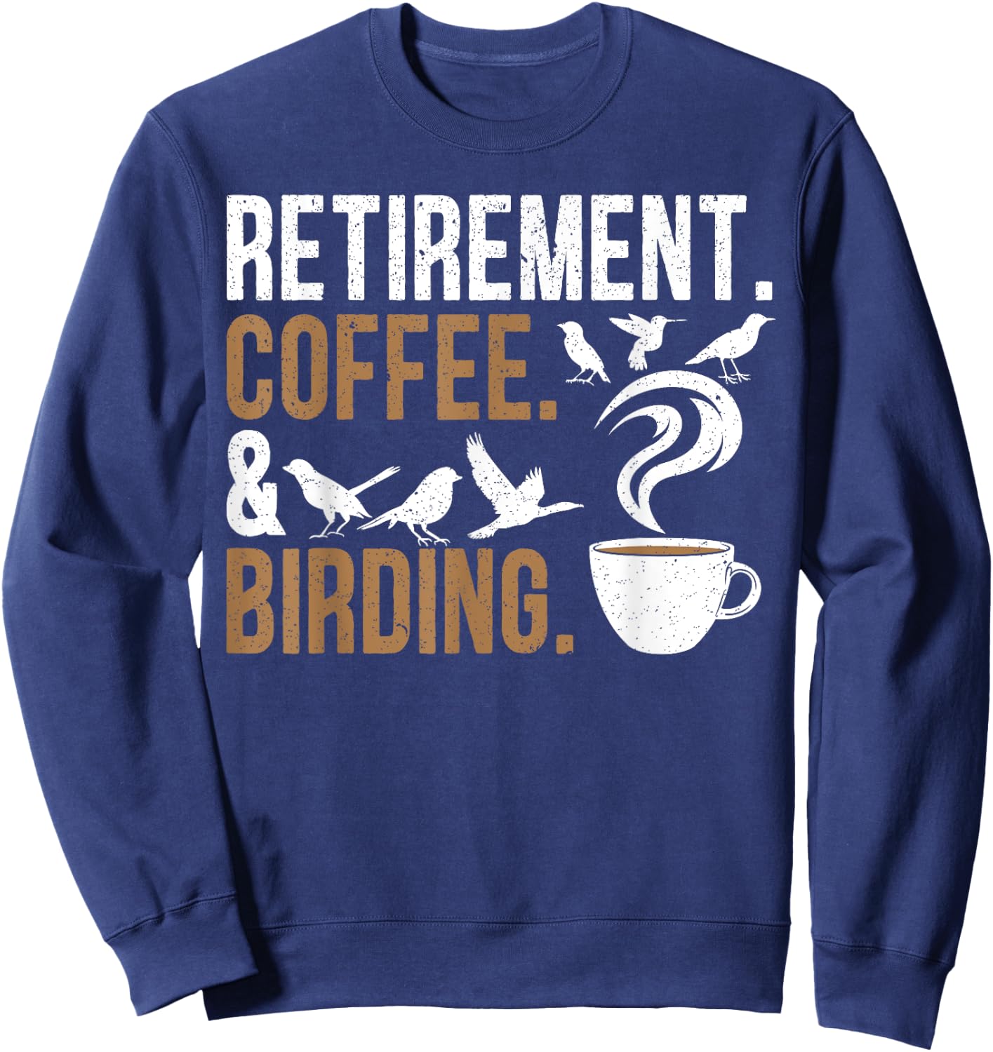 Retirement Coffee Birding Retired Birder Bird Watching Sweatshirt - Sweatshirt | Navy