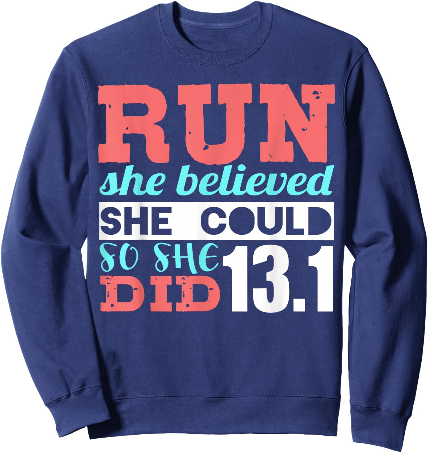 Run She Believed So She Ran 13.1 Half Marathon Runner Sweatshirt - Sweatshirt | Navy