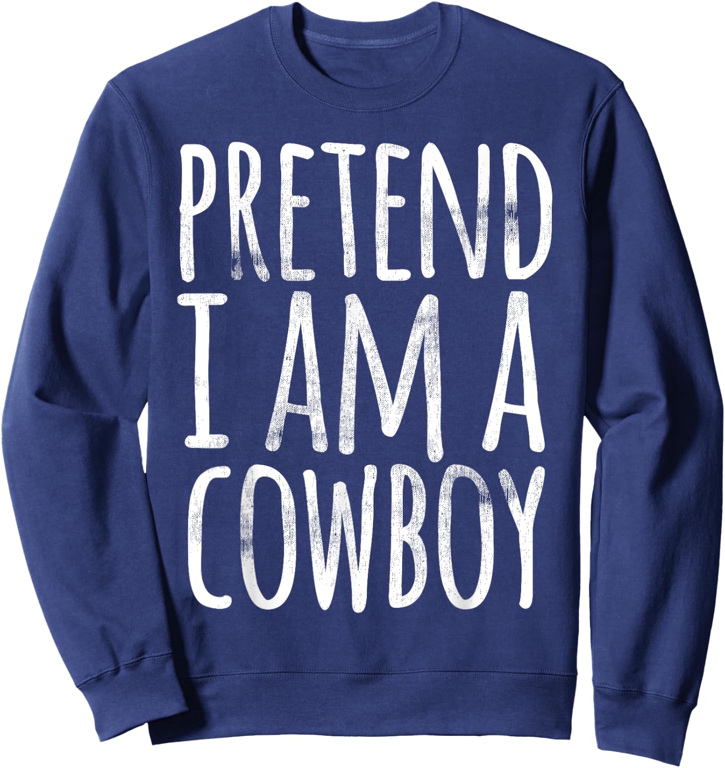 PRETEND I'M A COWBOY Funny Easy Lazy Halloween Costume Gift Sweatshirt - Sweatshirt | Navy