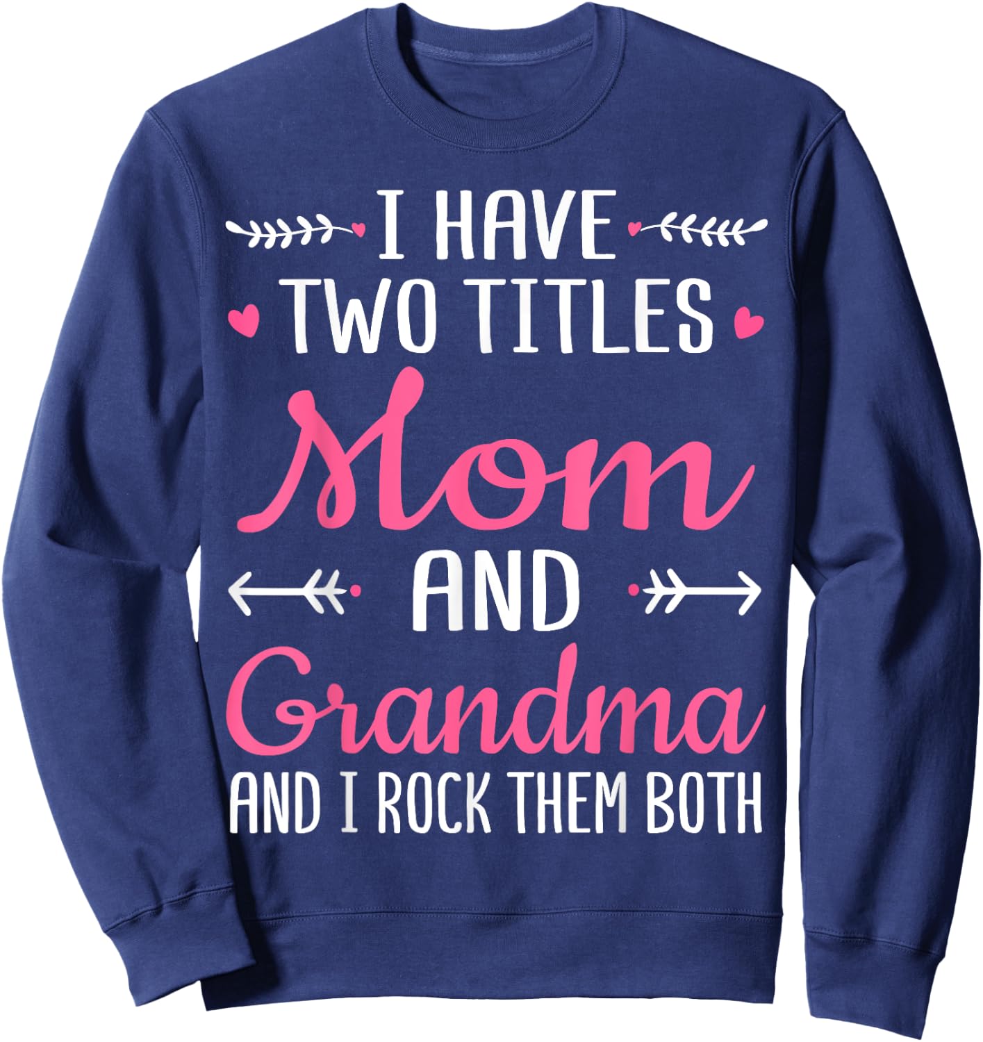 I Have Two Titles Mom Grandma And I Rock Them Mothers Day Sweatshirt - Sweatshirt | Navy