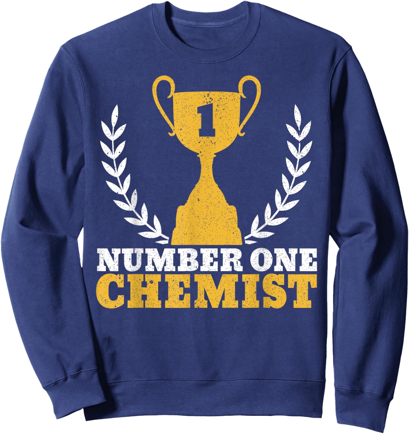 Number One Chemist Nerdy Chemistry Joke Teacher Science Sweatshirt - Sweatshirt | Navy