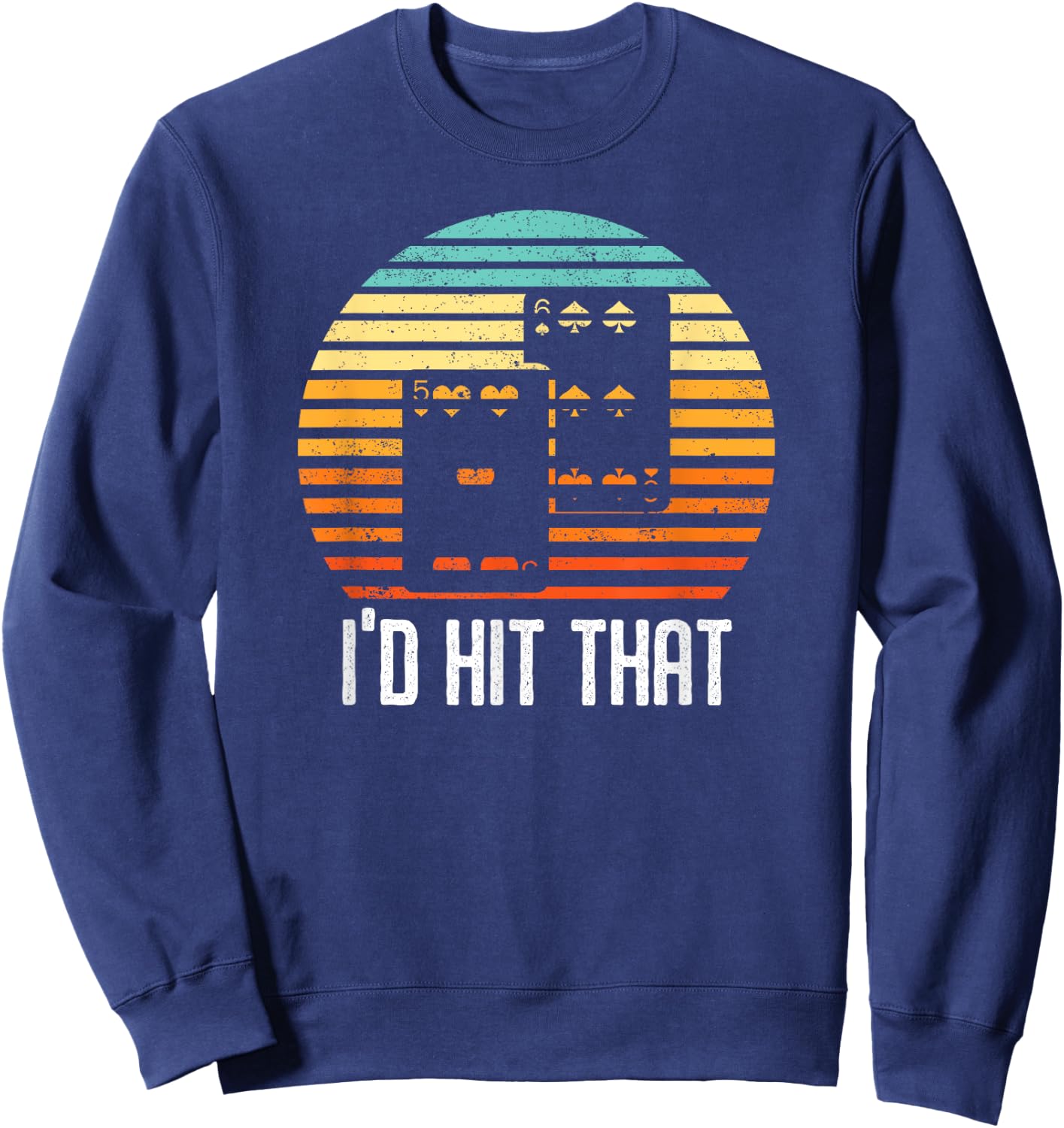 Vintage Blackjack Card Game I'd Hit That Funny Gambling Gift Sweatshirt - Sweatshirt | Navy