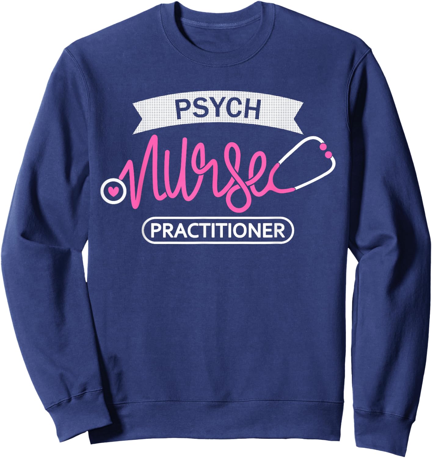Psych Nurse Practitioner NP- Psychiatric Mental Health Nurse Sweatshirt - Sweatshirt | Navy