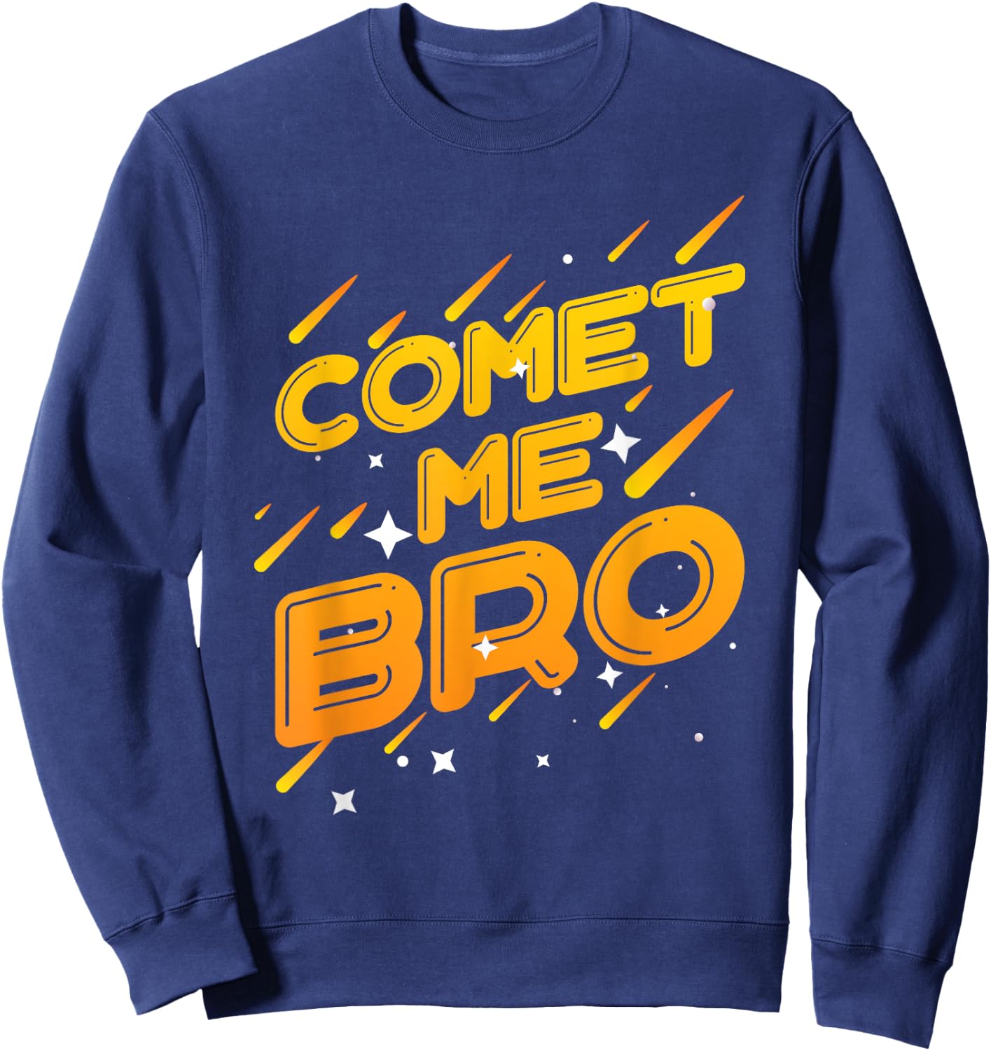 Comet Me Bro Perfect for a Science Funny Solar System Sweatshirt - Sweatshirt | Navy