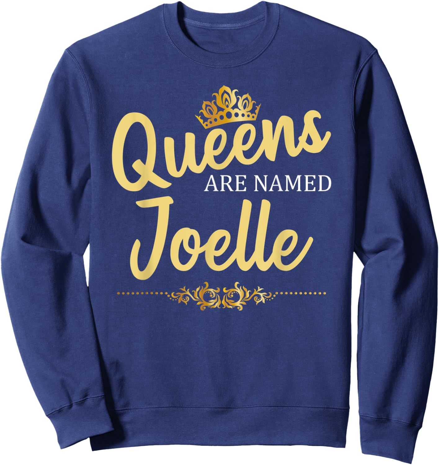Queens Are Named JOELLE Personalized Funny Birthday Gift Sweatshirt - Sweatshirt | Navy