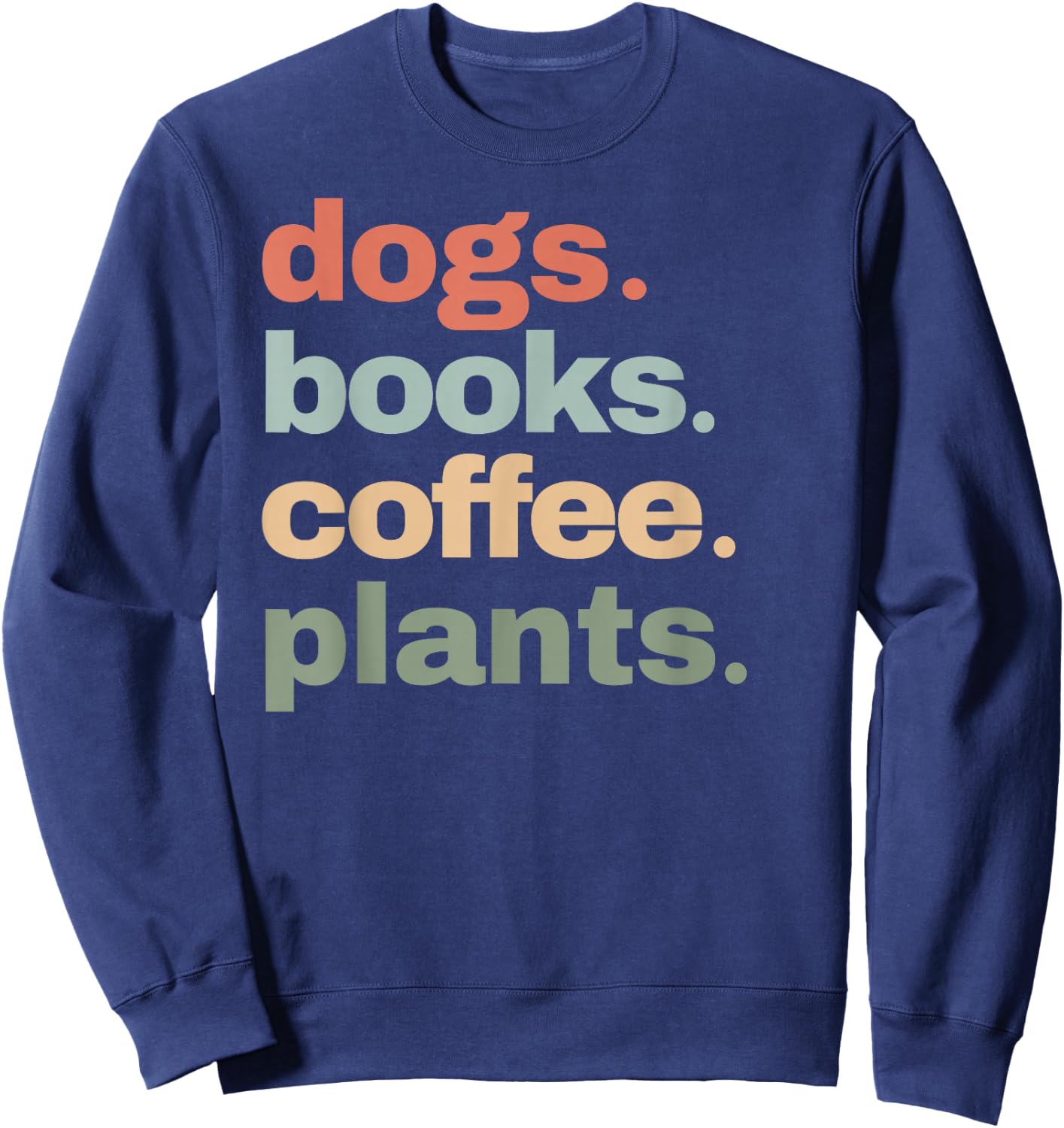 Funny Dogs Books Coffee Plant Lover Gardening Cute Mom Life Sweatshirt - Sweatshirt | Navy