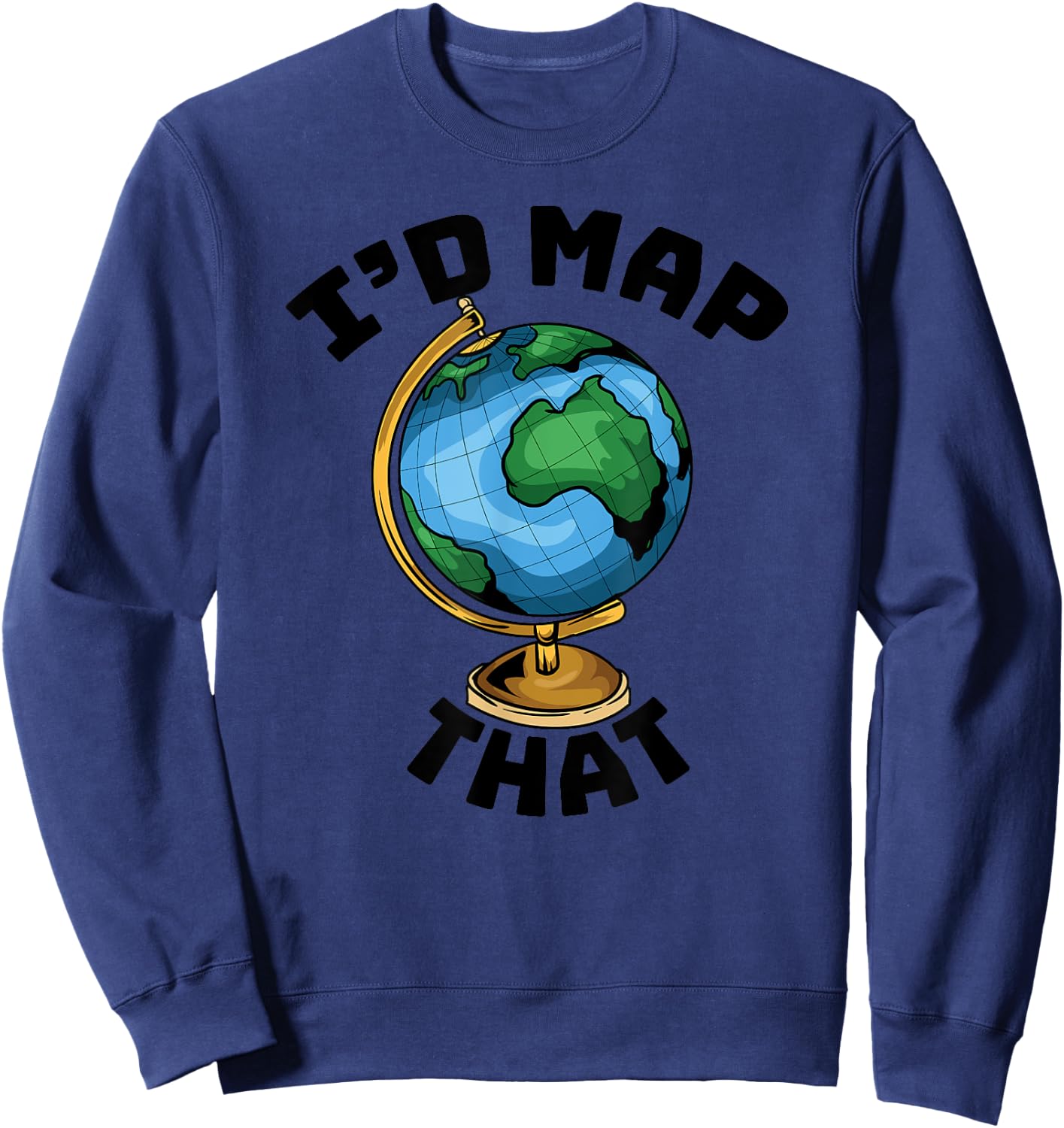 Funny I'd Map That - Cartography - Geography - Topography Sweatshirt - Sweatshirt | Navy