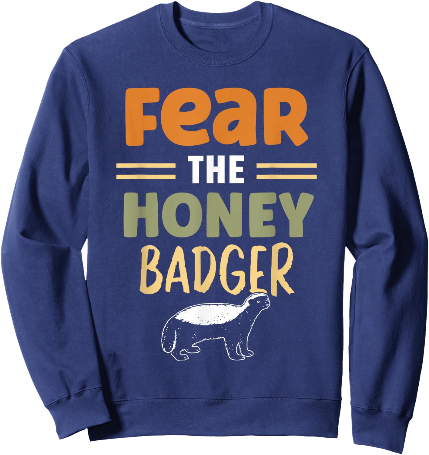 Fear The Honey Badger Animal Lover Cute Honey Badger Sweatshirt - Sweatshirt | Navy