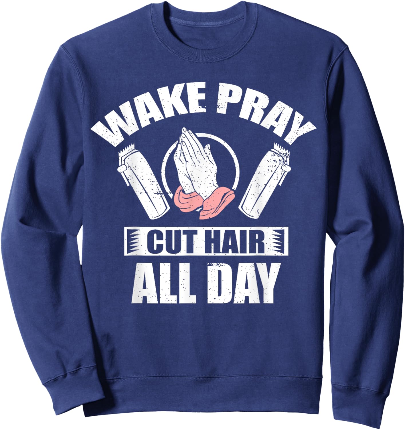 Wake Pray Cut Hair Christian Barber Religious Hairdresser Sweatshirt - Sweatshirt | Navy