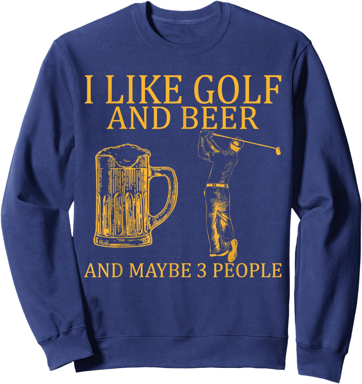 I Like Golf And Beer And Maybe 3 People Sweatshirt - Sweatshirt | Navy