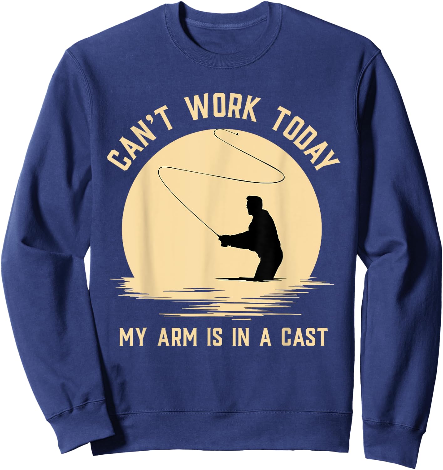 Can't Work Today My Arm is in A Cast - Funny Fly Fishing Sweatshirt - Sweatshirt | Navy