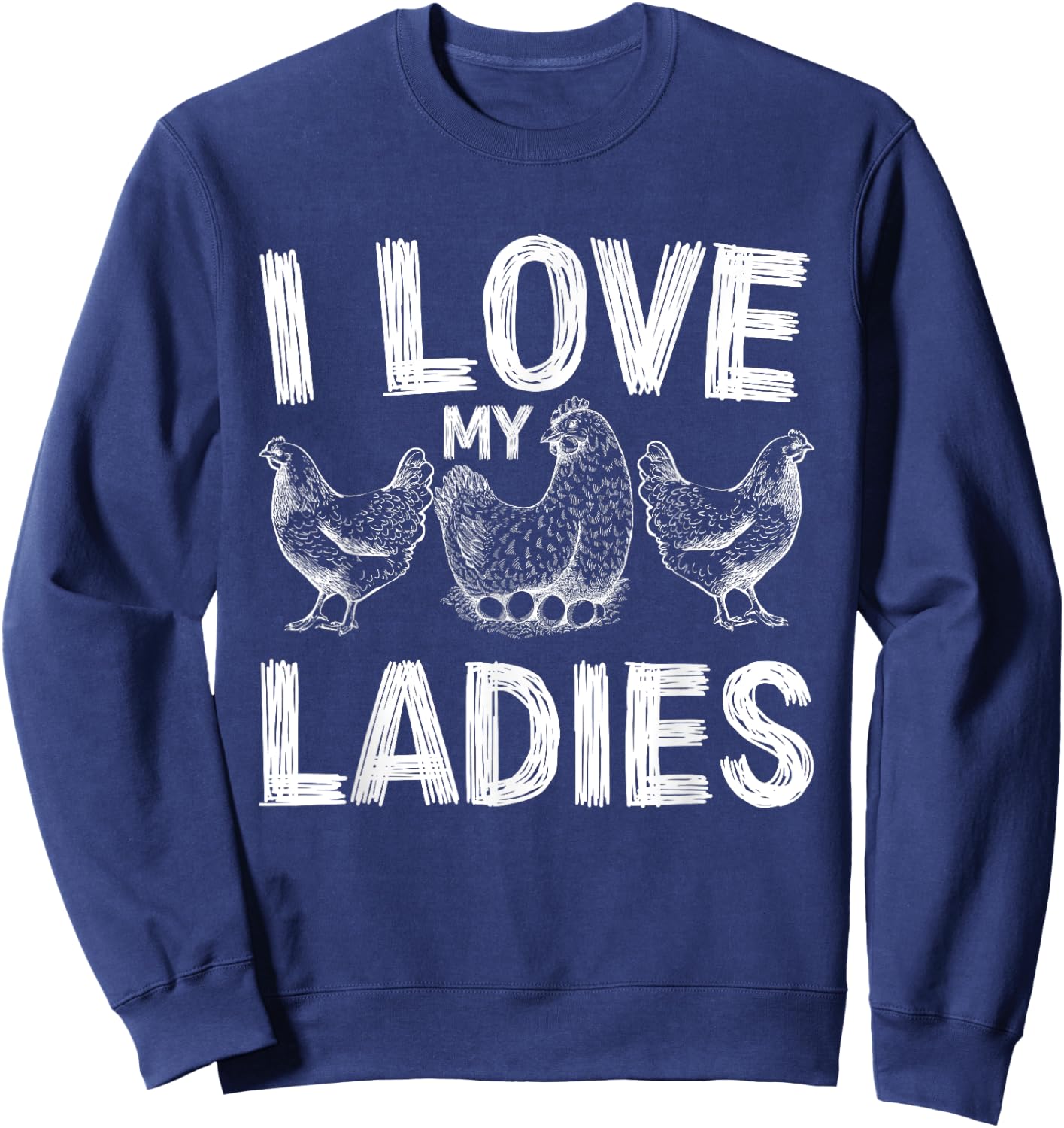 farmers life Funny Farming chickens I love my ladies chicken Sweatshirt - Sweatshirt | Navy