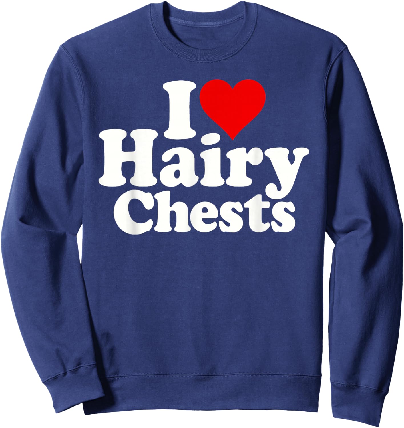 I Love Heart Hairy Chests Sweatshirt - Sweatshirt | Navy