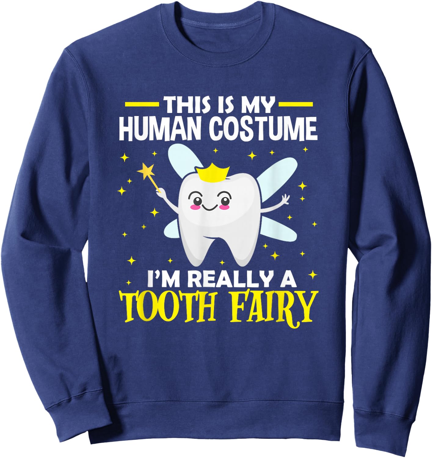 Dentist This Is My Human Costume I'm Really A Tooth Fairy Sweatshirt - Sweatshirt | Navy