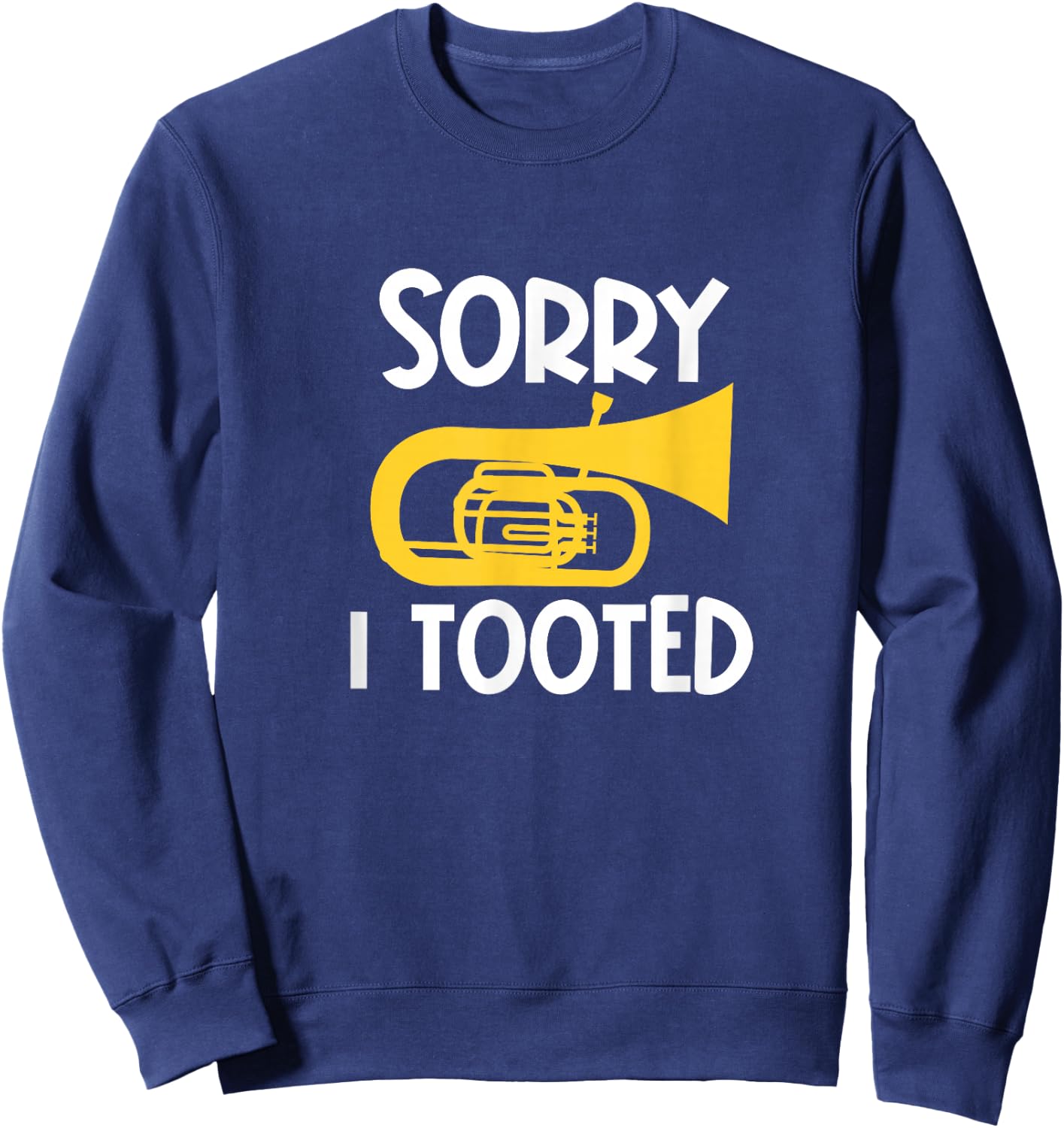 Sorry I Tooted Baritone Funny Euphonium Player Brass Band Sweatshirt - Sweatshirt | Navy