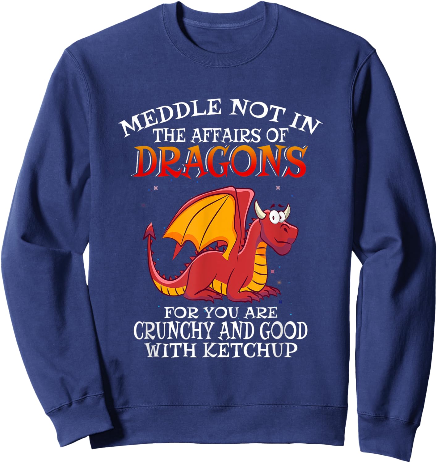 Meddle Not in the Affairs of Dragons Sweatshirt - Sweatshirt | Navy