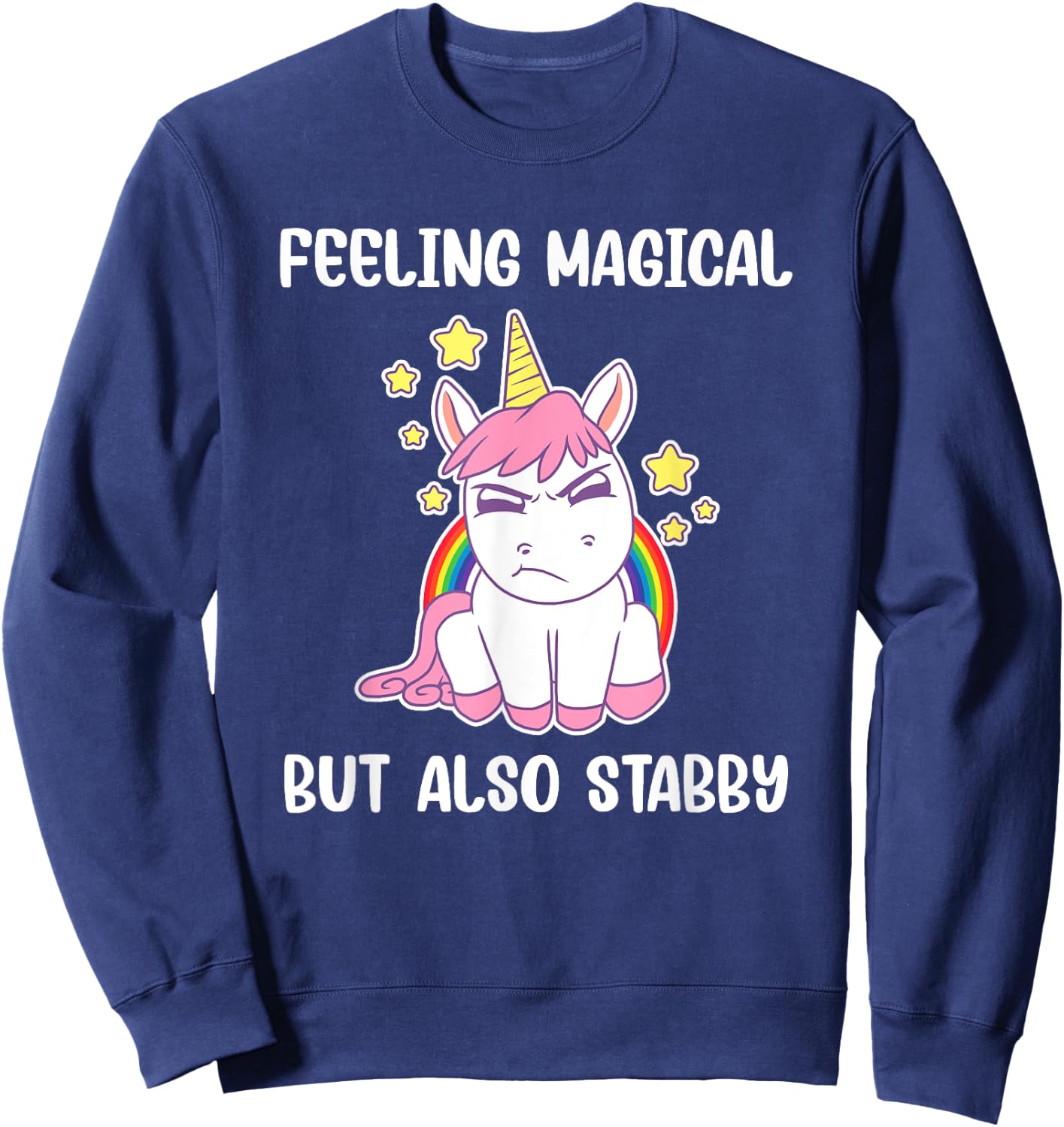 Feeling Magical But Also Stabby Rainbow Unicorn Gift Sweatshirt - Sweatshirt | Navy