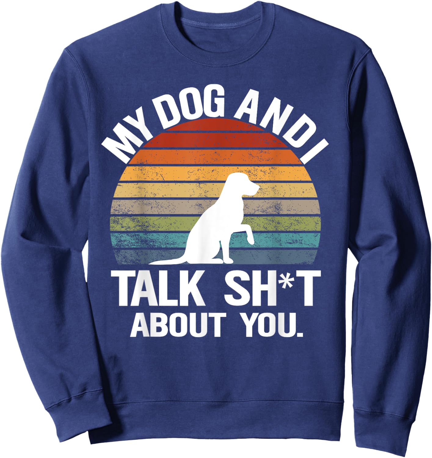 My Dog And I Talk Sh About You Funny Retro Sunset Gift Men Women Sweatshirt - Sweatshirt | Navy