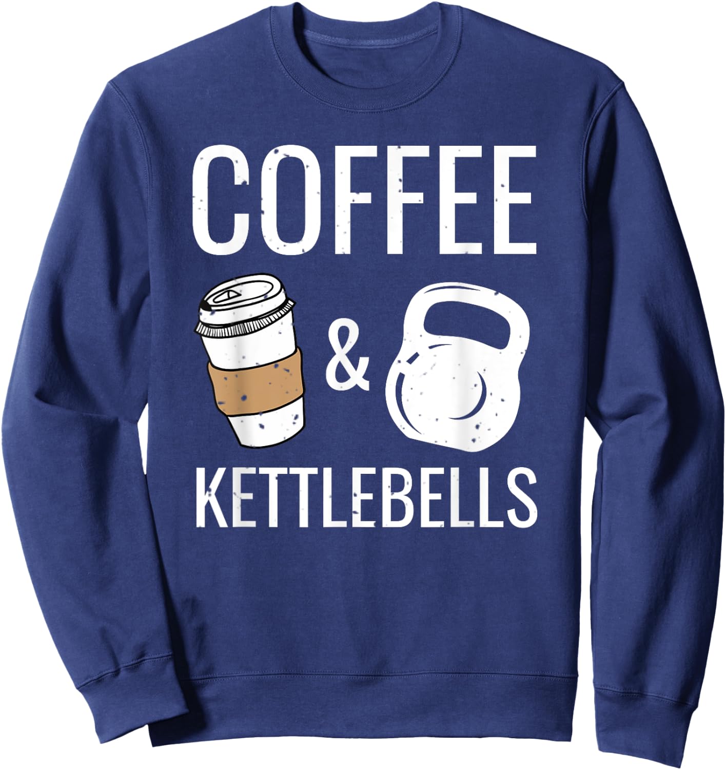 Kettlebells & Coffee Funny HIIT Fitness Workout Gym Sweatshirt - Sweatshirt | Navy