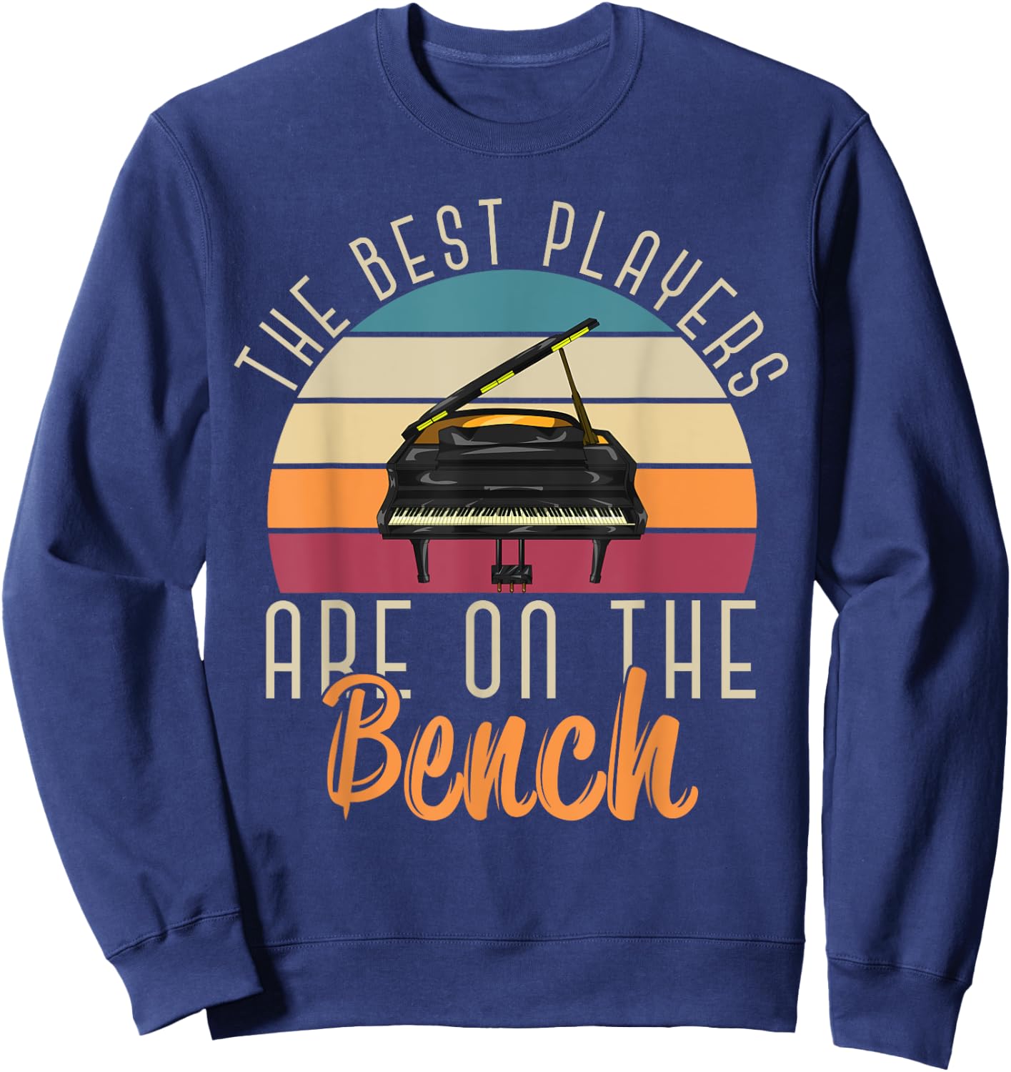 The Best Players Are On The Bench Funny Pianist Retro Piano Sweatshirt - Sweatshirt | Navy