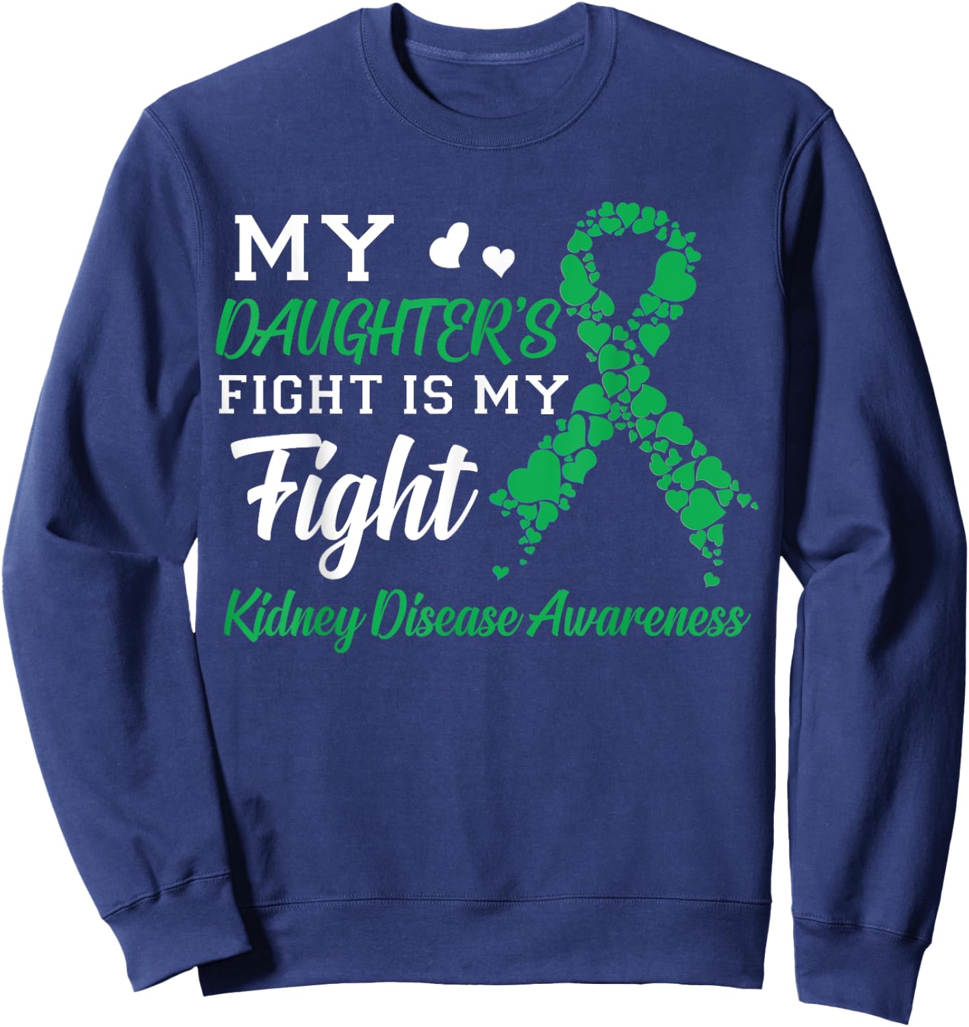 My Daughter's Fight Is My Fight Kidney Disease Awareness Sweatshirt - Sweatshirt | Navy