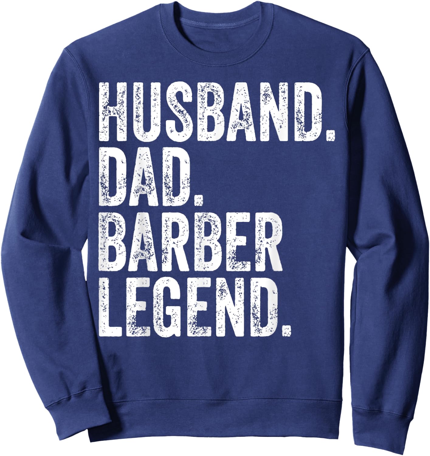 Husband Dad Barber Legend Funny Father's Day Gift Shirt Sweatshirt - Sweatshirt | Navy