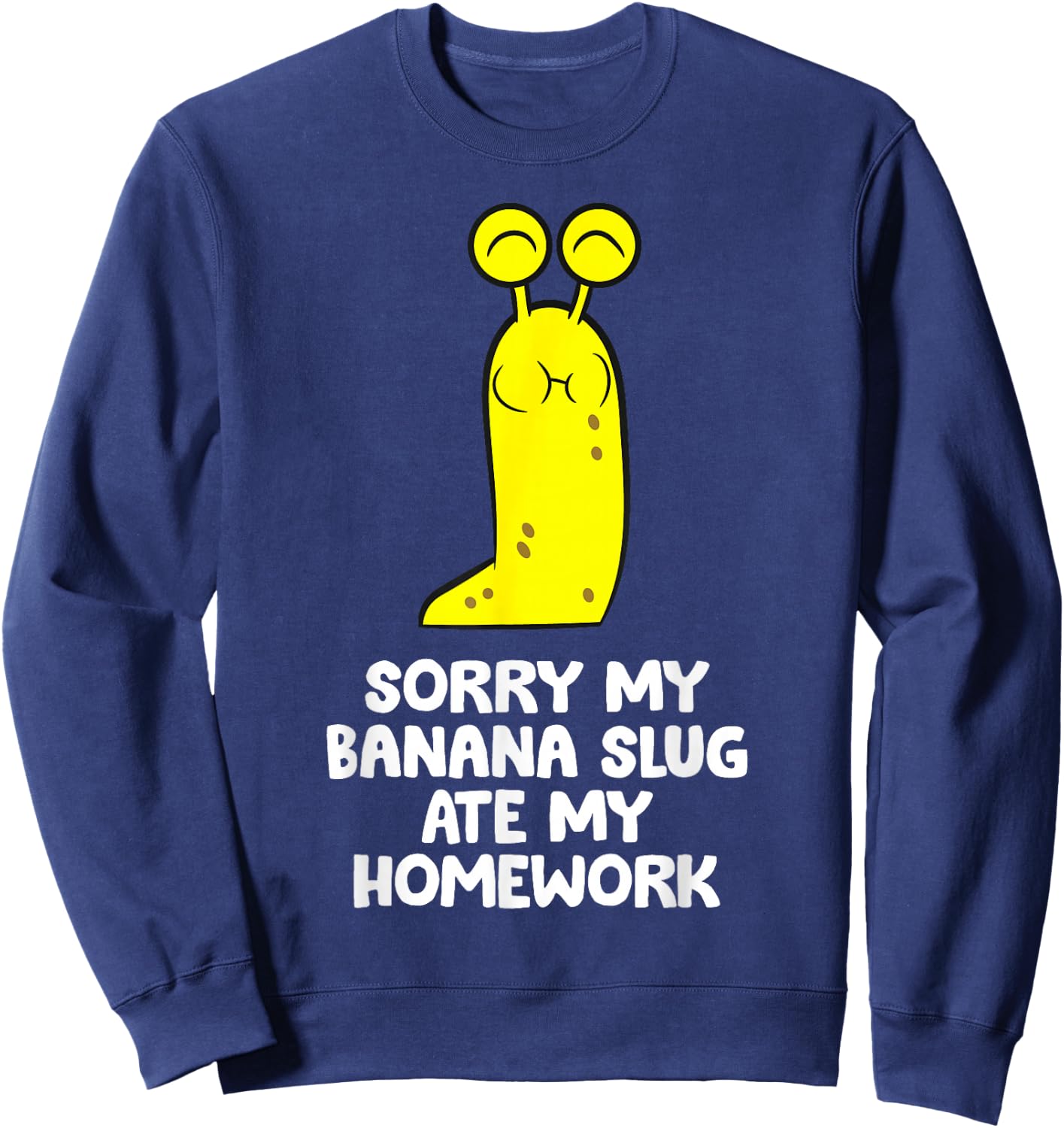 Sorry My Banana Slug Ate My Homework School Banana Slug Sweatshirt - Sweatshirt | Navy