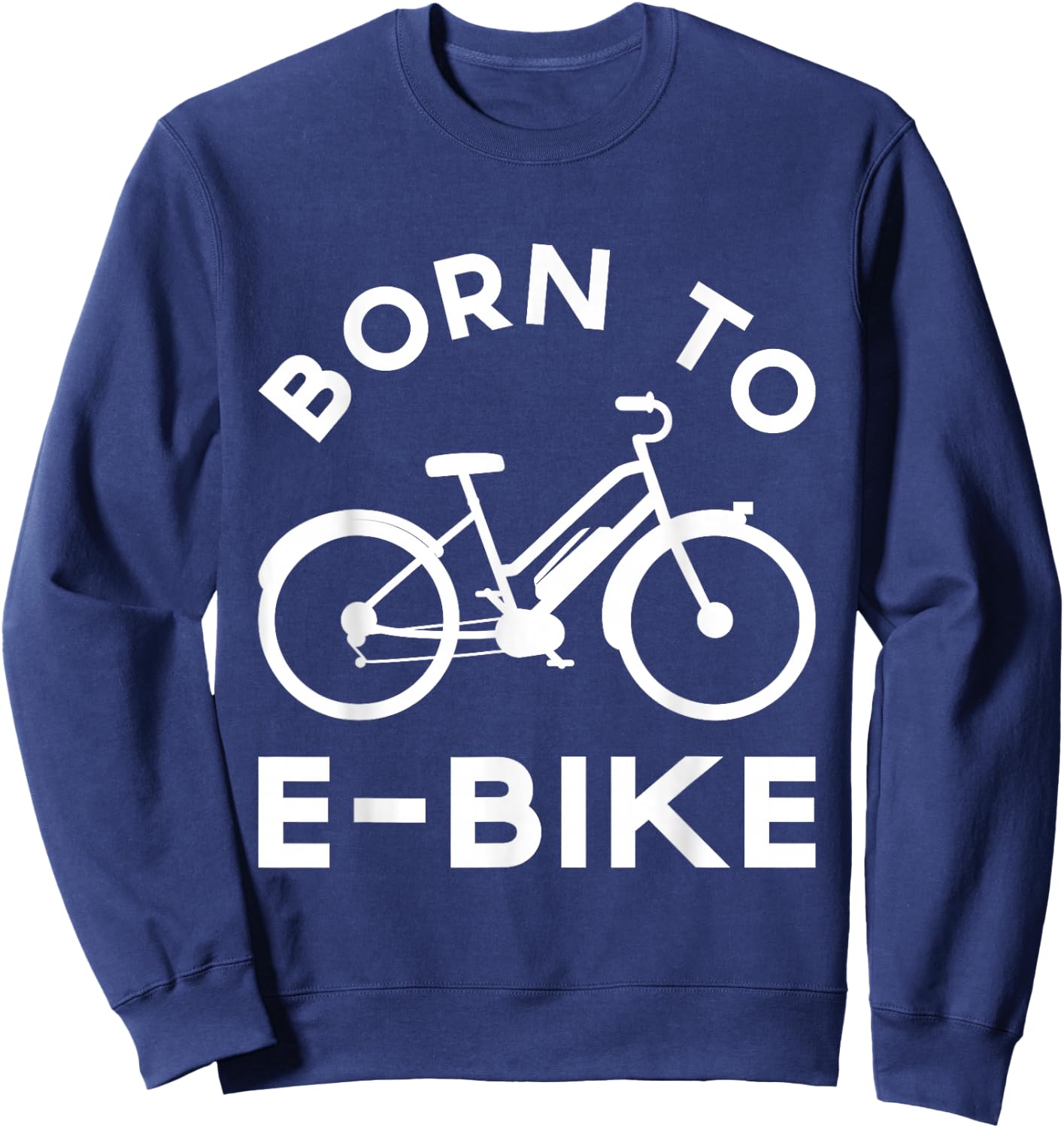 Funny Electric Bike Design Born To E-Bike Sweatshirt - Sweatshirt | Navy