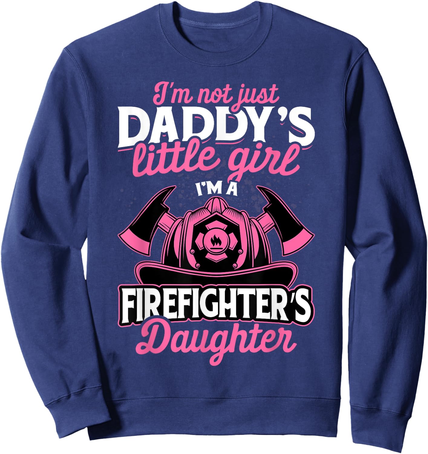 Not Just Daddy's Little Girl Firefighter Daughter Sweatshirt - Sweatshirt | Navy