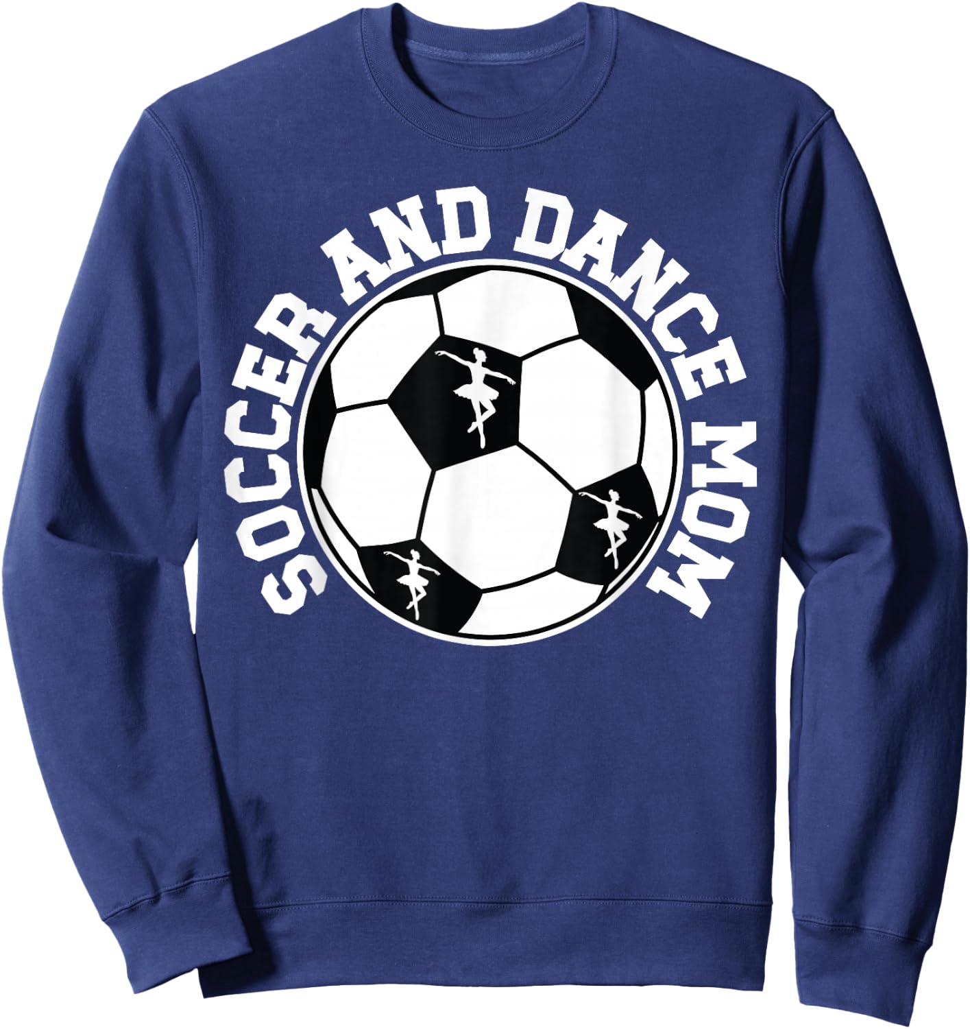 Soccer And Dance Mom Proud Dancing And Soccer Mom Sweatshirt - Sweatshirt | Navy
