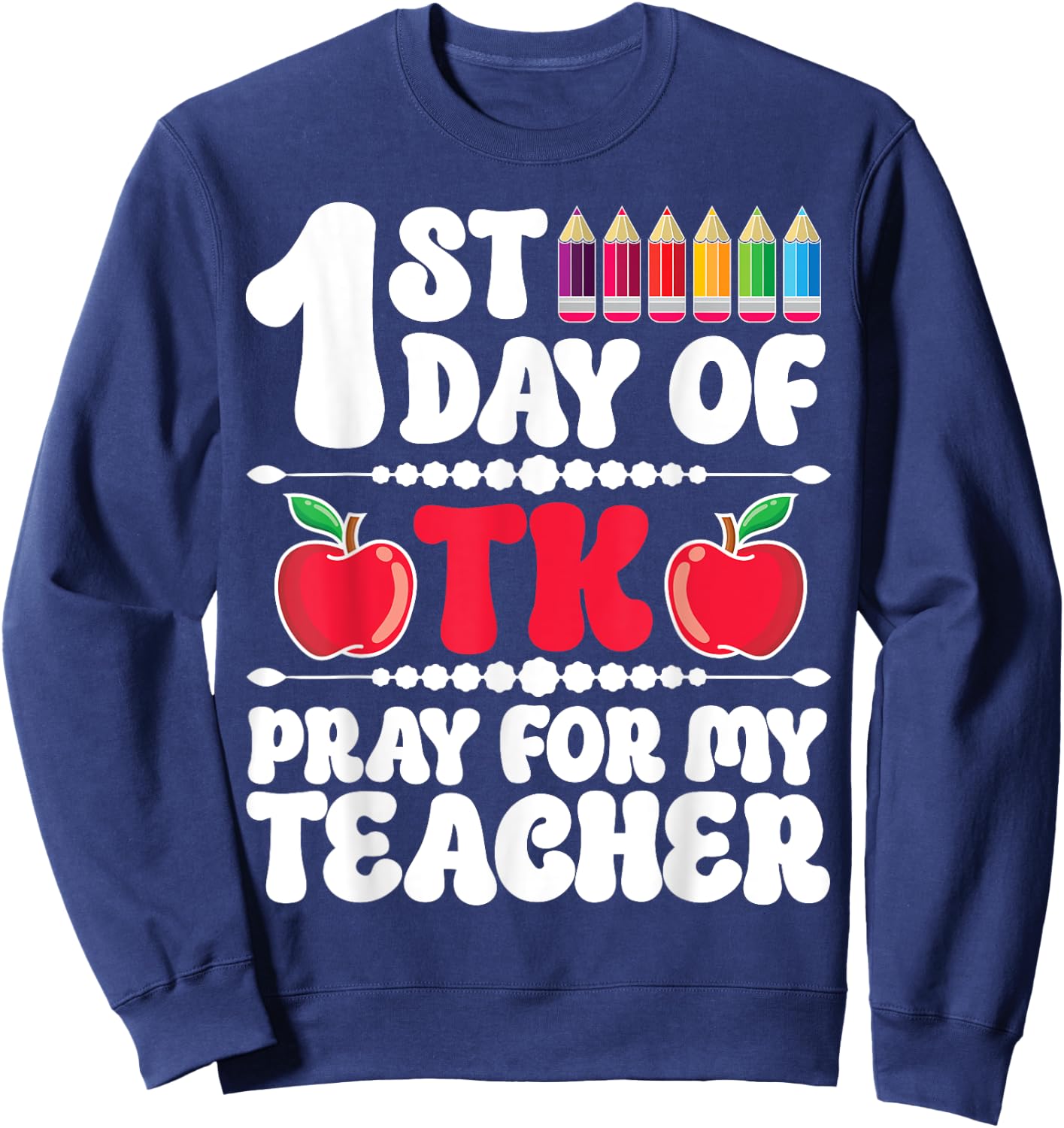 1st Day Of TK Student Transitional Kindergarten Teacher Sweatshirt - Sweatshirt | Navy
