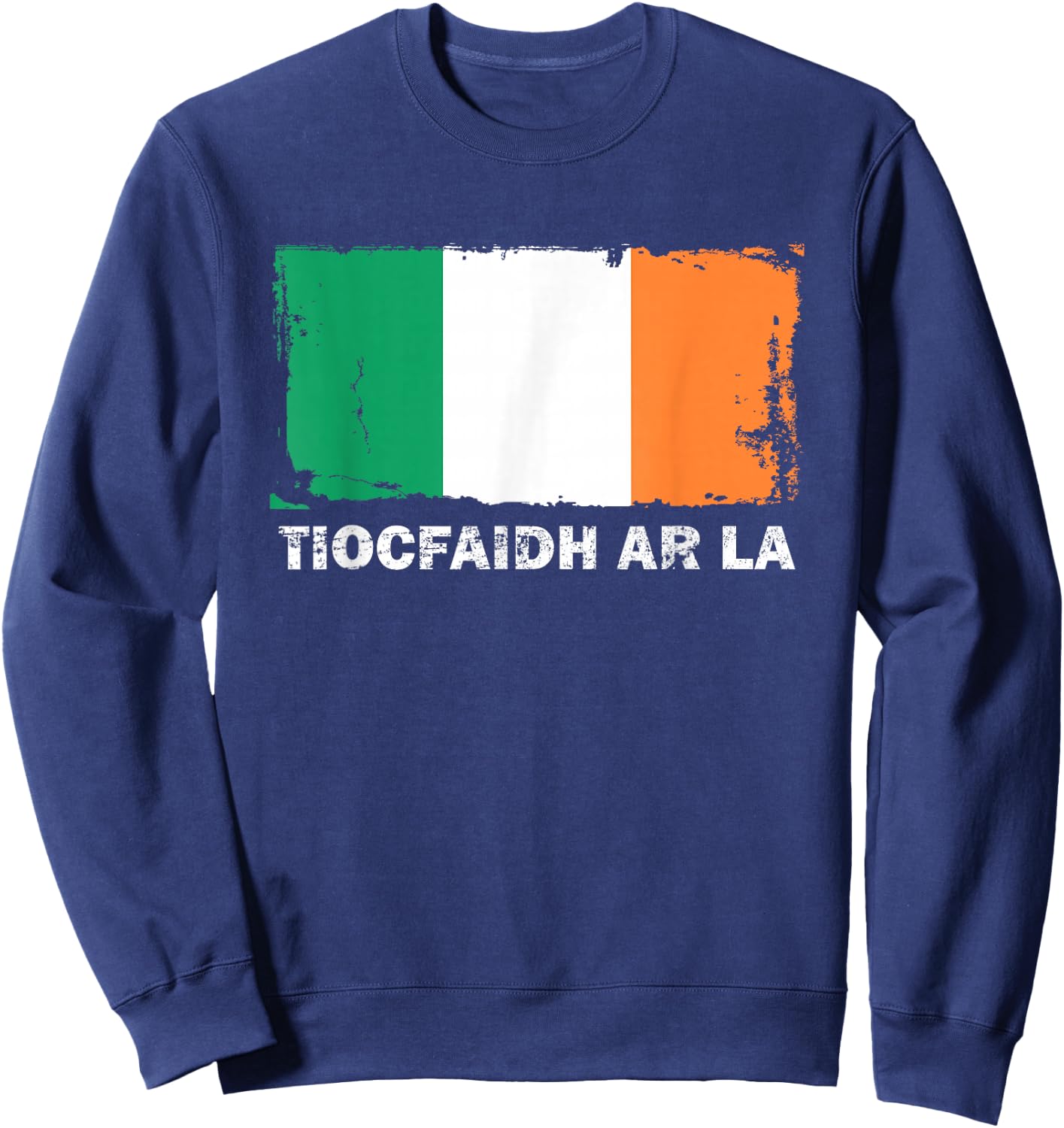 Tiocfaidh Ar La Ireland Flag Retro Vintage Distressed Sweatshirt - Sweatshirt | Navy
