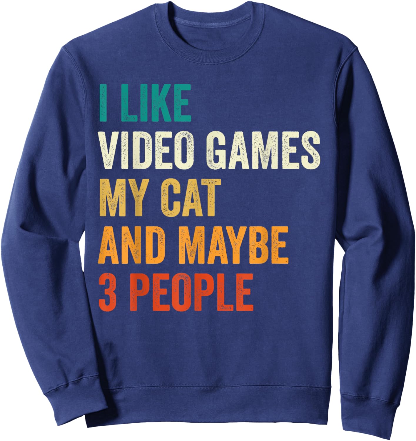 I Like Video Games My Cat And Maybe 3 People Gamer Retro Men Women Kids Sweatshirt - Sweatshirt | Navy