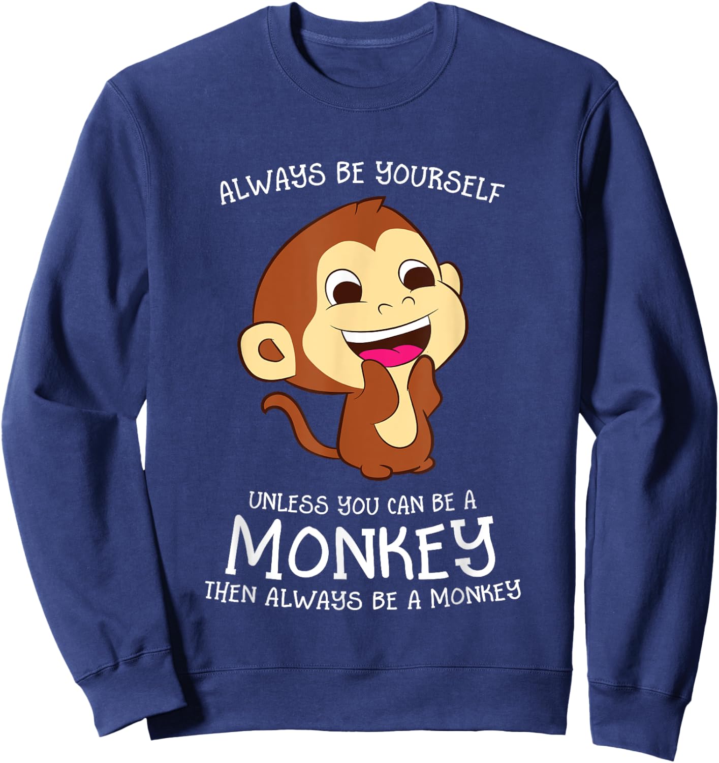Always Be Yourself Unless You Can Be A Monkey Monkey Lover Sweatshirt - Sweatshirt | Navy